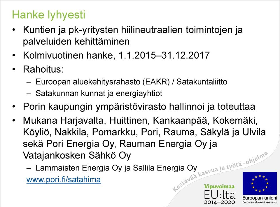 ympäristövirasto hallinnoi ja toteuttaa Mukana Harjavalta, Huittinen, Kankaanpää, Kokemäki, Köyliö, Nakkila, Pomarkku, Pori, Rauma,