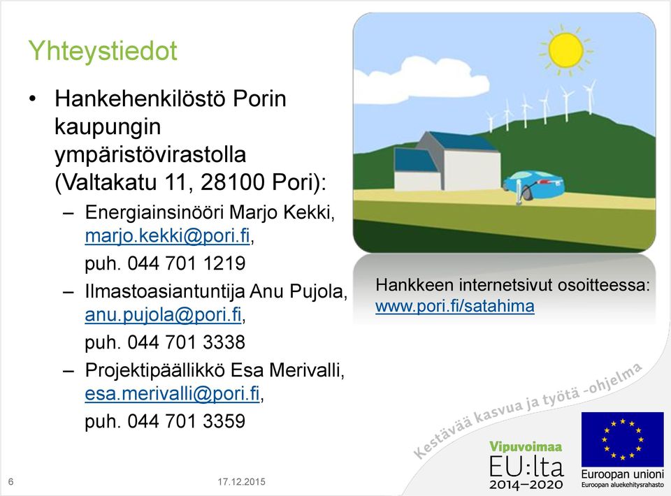 044 701 1219 Ilmastoasiantuntija Anu Pujola, anu.pujola@pori.fi, puh.