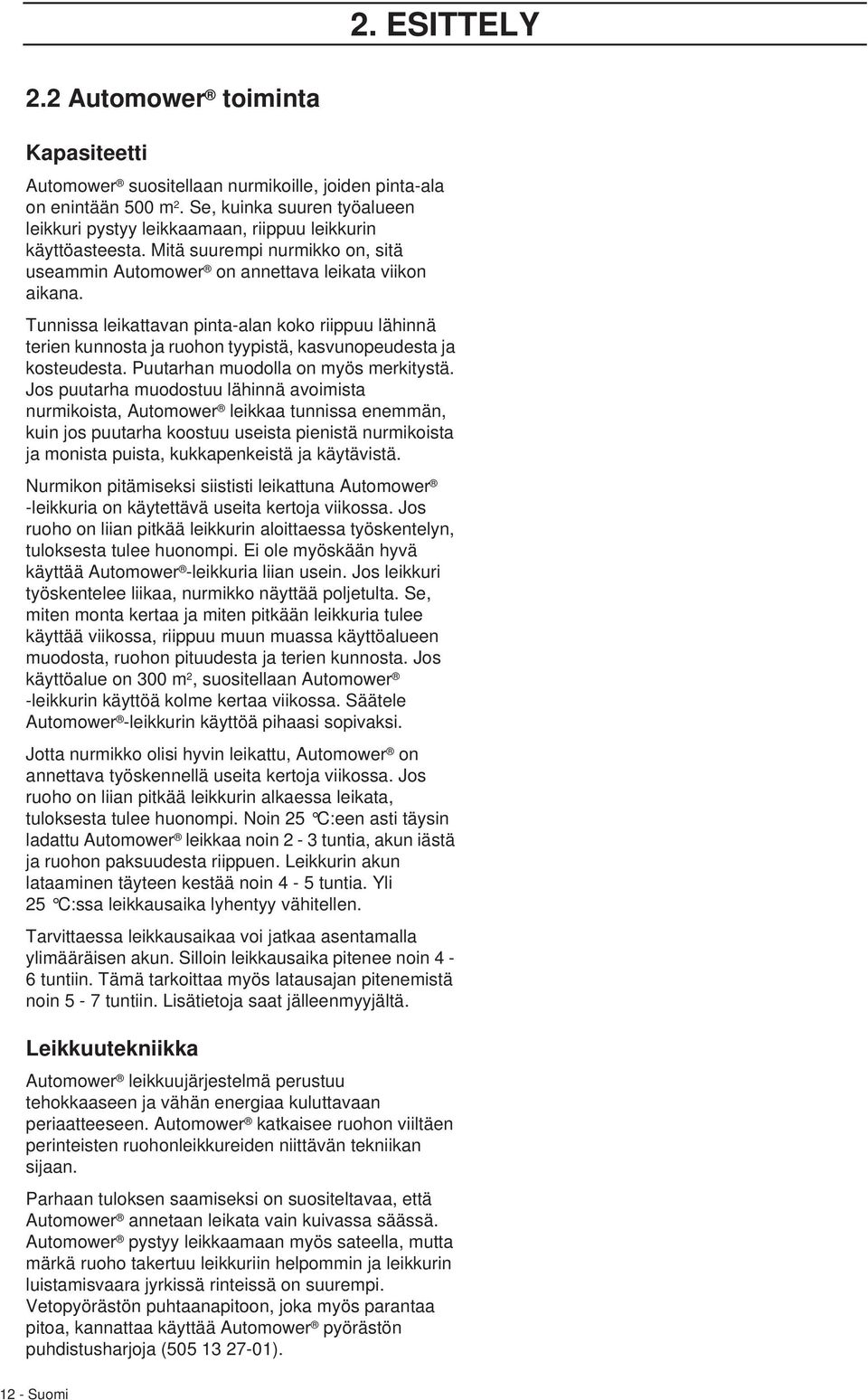 Tunnissa leikattavan pinta-alan koko riippuu lähinnä terien kunnosta ja ruohon tyypistä, kasvunopeudesta ja kosteudesta. Puutarhan muodolla on myös merkitystä.