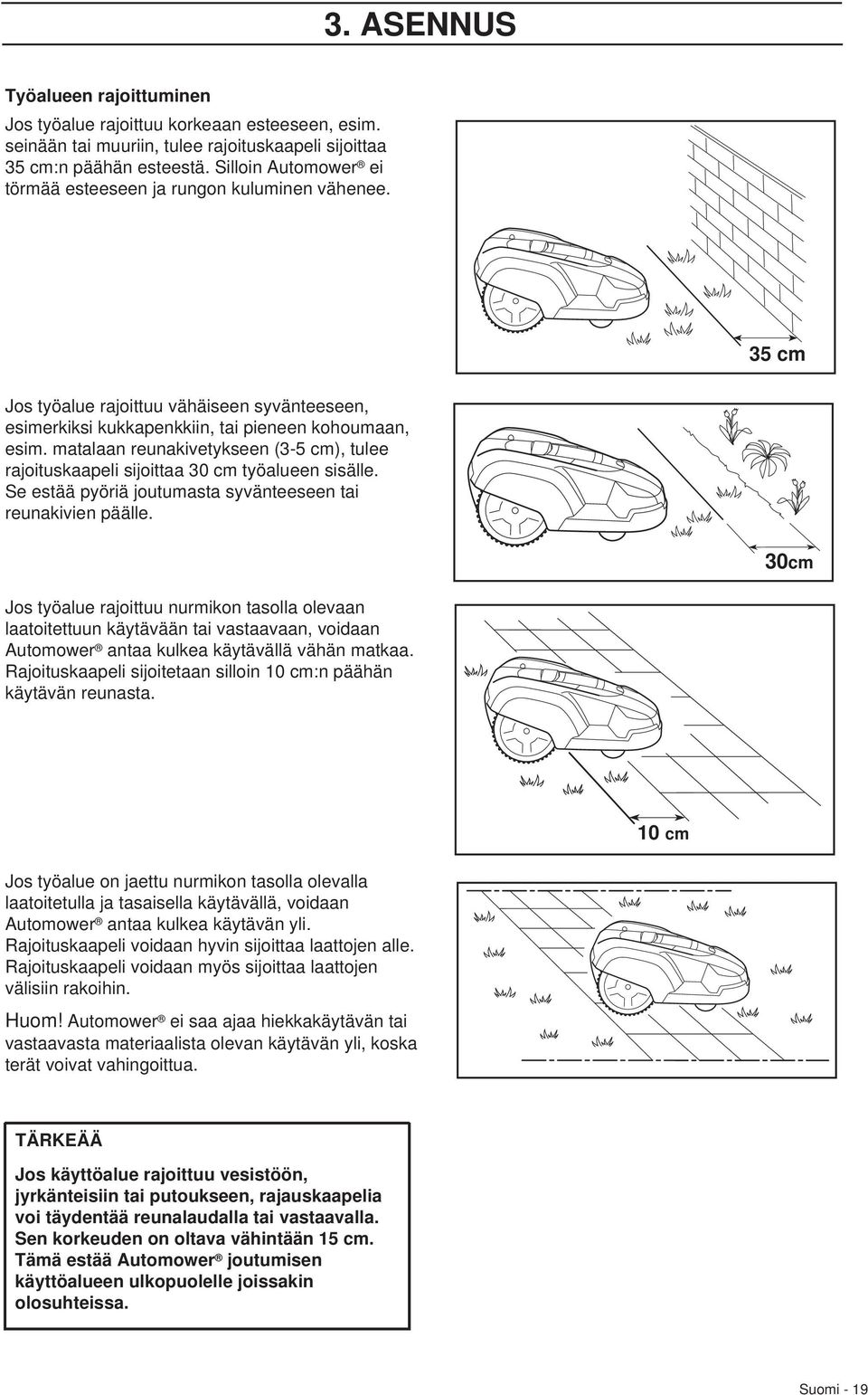 matalaan reunakivetykseen (3-5 cm), tulee rajoituskaapeli sijoittaa 30 cm työalueen sisälle. Se estää pyöriä joutumasta syvänteeseen tai reunakivien päälle.