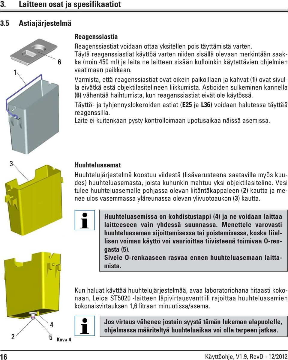 Varmista, että reagenssiastiat ovat oikein paikoillaan ja kahvat (1) ovat sivulla eivätkä estä objektilasitelineen liikkumista.