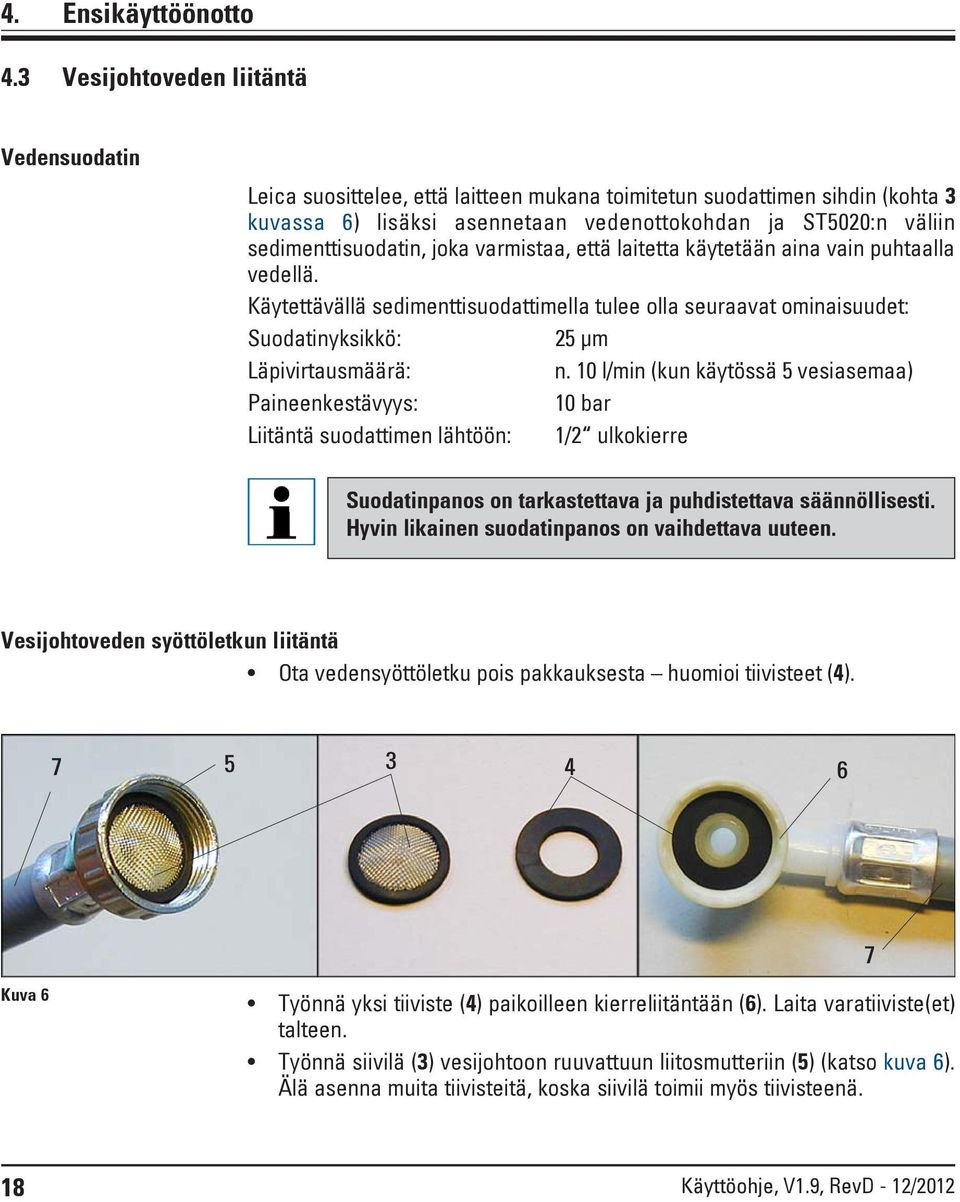 sedimenttisuodatin, joka varmistaa, että laitetta käytetään aina vain puhtaalla vedellä.