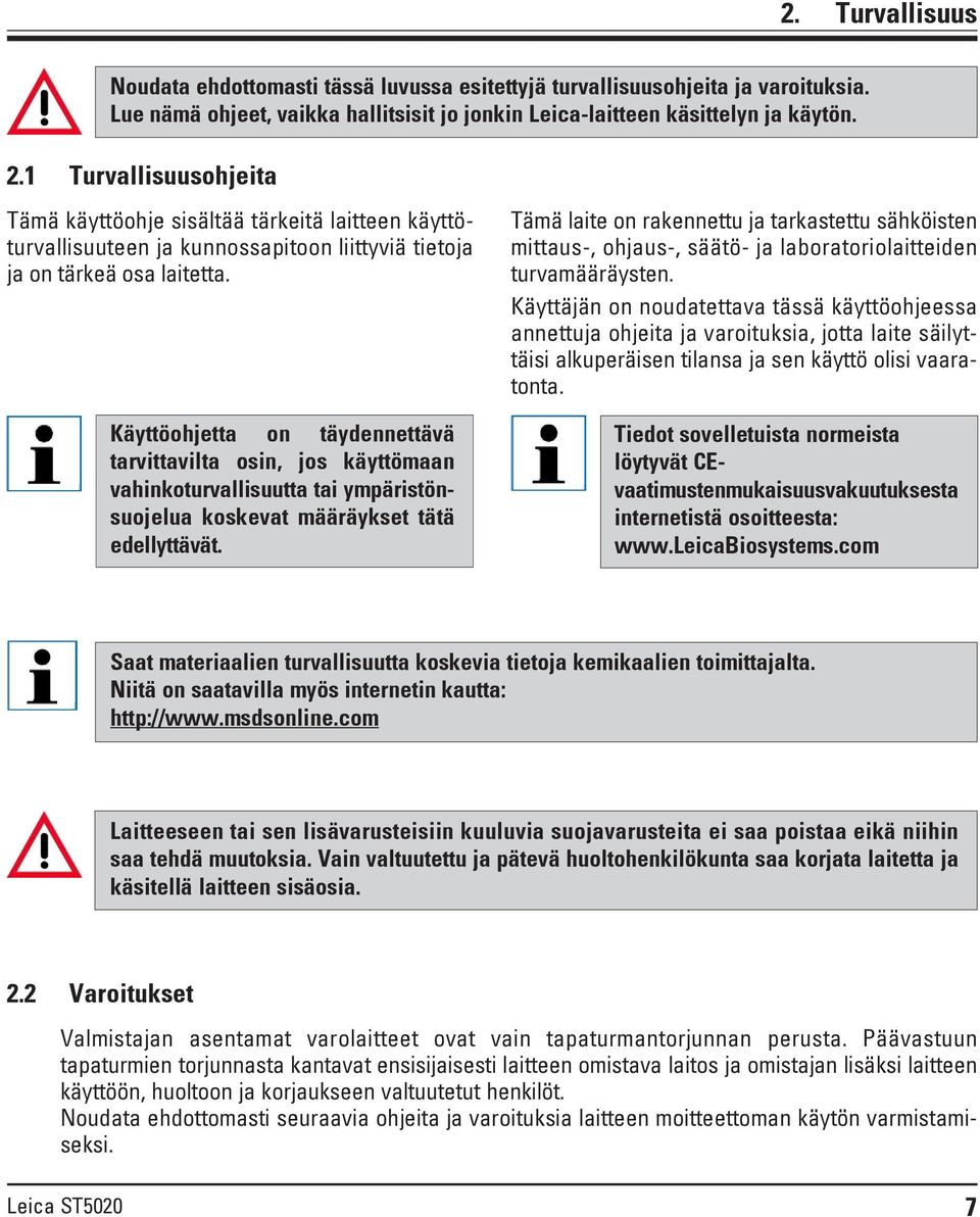 Käyttöohjetta on täydennettävä tarvittavilta osin, jos käyttömaan vahinkoturvallisuutta tai ympäristönsuojelua koskevat määräykset tätä edellyttävät.