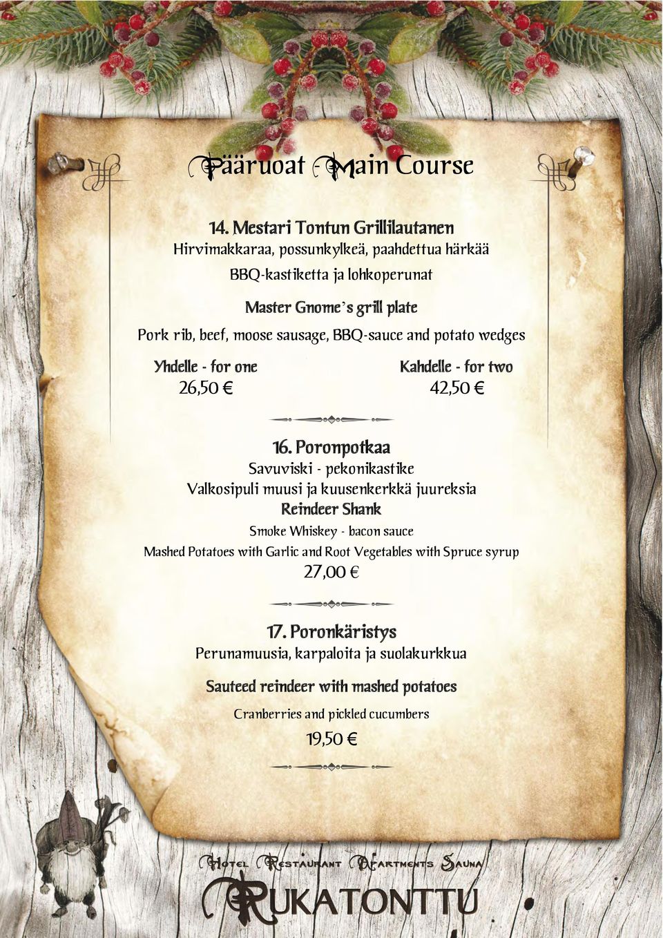 moose sausage, BBQ-sauce and potato wedges Yhdelle - for one 26,50 Kahdelle - for two 42,50 16.