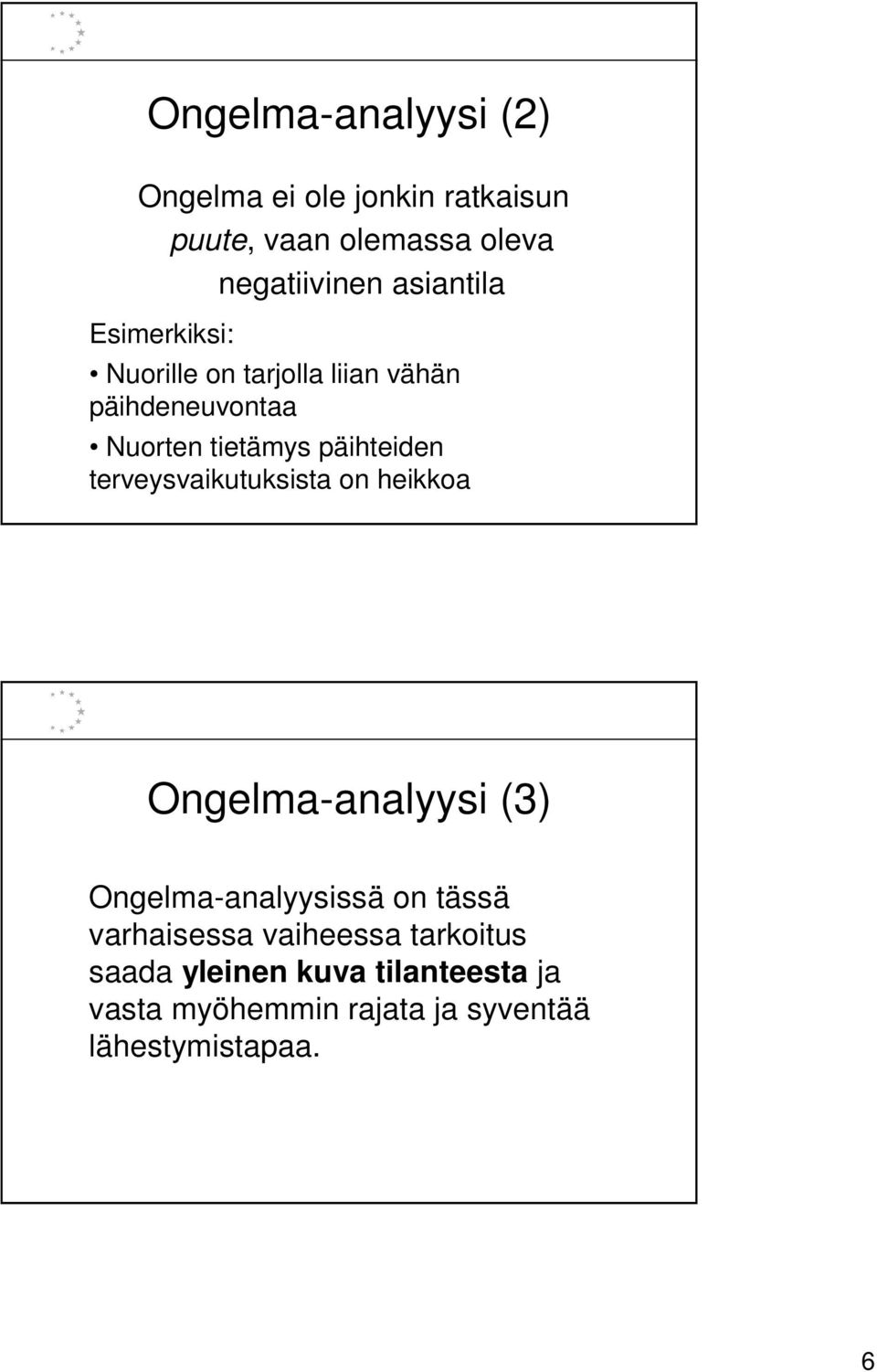 päihteiden terveysvaikutuksista on heikkoa Ongelma-analyysi (3) Ongelma-analyysissä on tässä