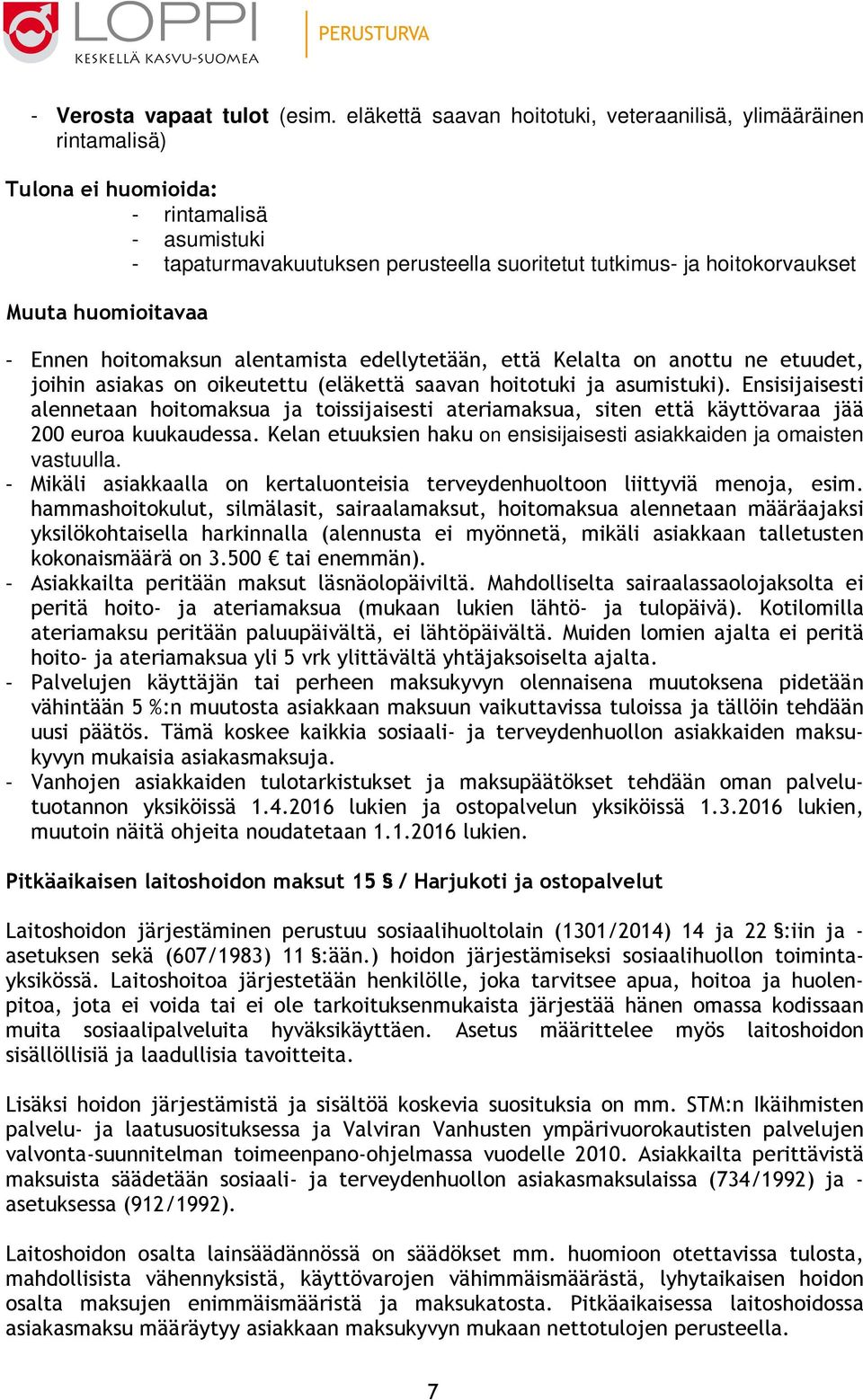 huomioitavaa - Ennen hoitomaksun alentamista edellytetään, että Kelalta on anottu ne etuudet, joihin asiakas on oikeutettu (eläkettä saavan hoitotuki ja asumistuki).