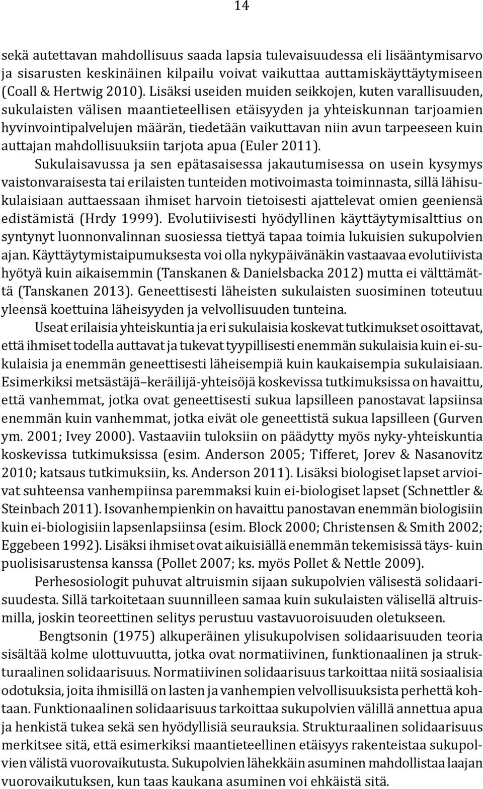 tarpeeseen kuin auttajan mahdollisuuksiin tarjota apua (Euler 2011).