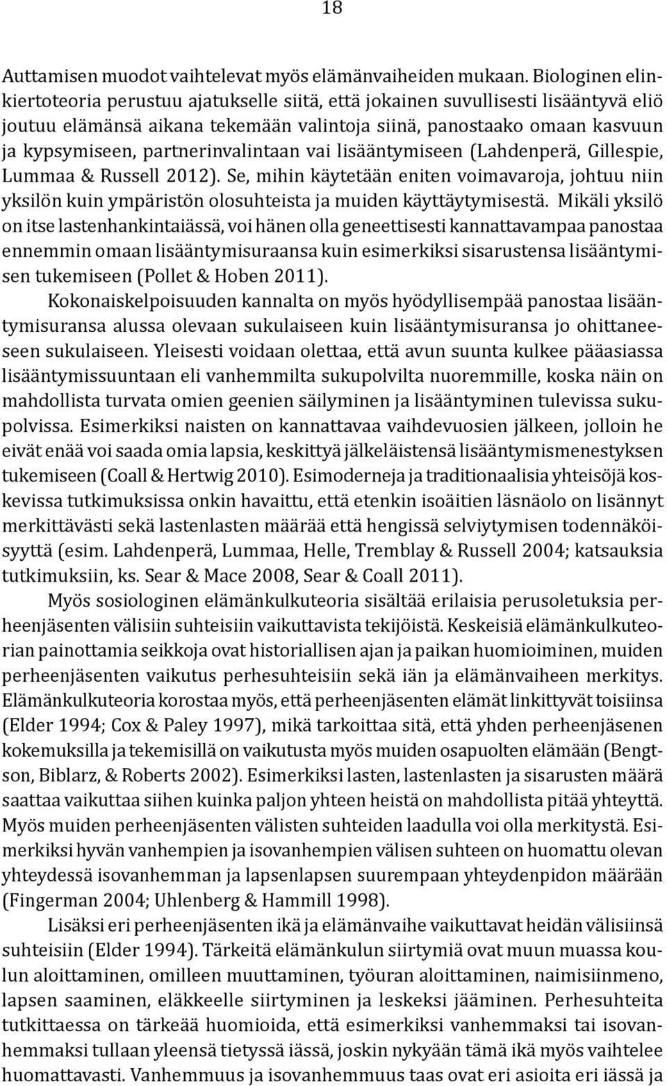 partnerinvalintaan vai lisääntymiseen (Lahdenperä, Gillespie, Lummaa & Russell 2012).