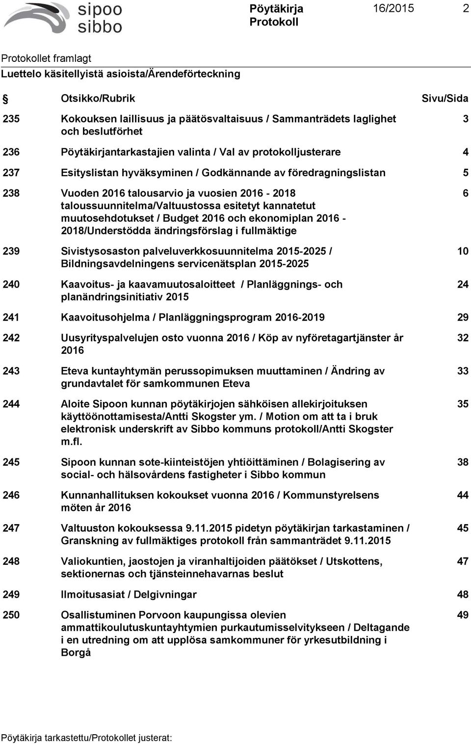 taloussuunnitelma/valtuustossa esitetyt kannatetut muutosehdotukset / Budget 2016 och ekonomiplan 2016-2018/Understödda ändringsförslag i fullmäktige 239 Sivistysosaston palveluverkkosuunnitelma