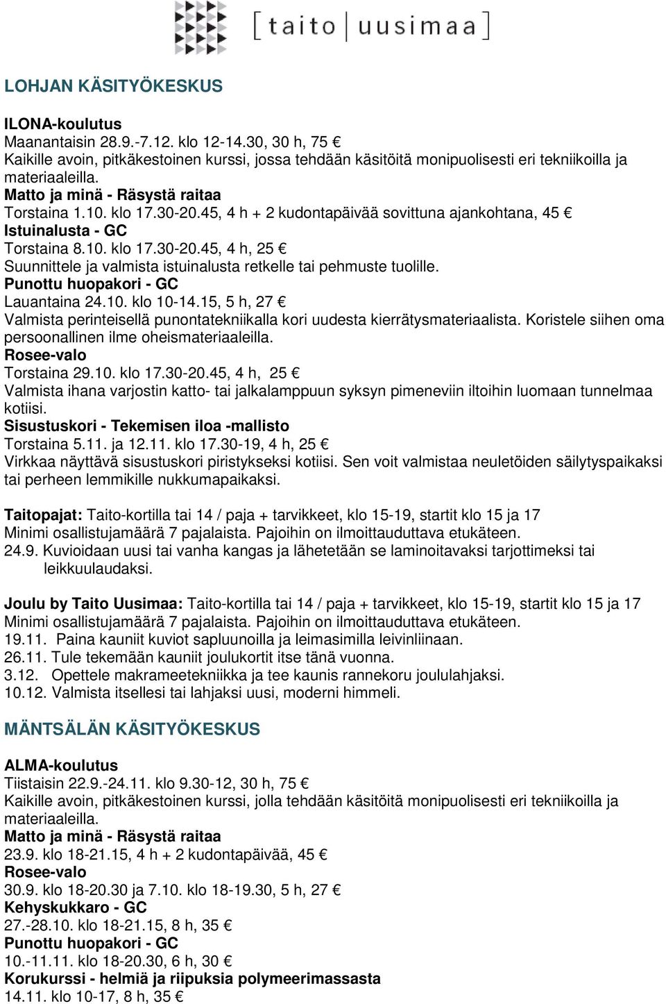 Punottu huopakori - GC Lauantaina 24.10. klo 10-14.15, 5 h, 27 Valmista perinteisellä punontatekniikalla kori uudesta kierrätysmateriaalista.