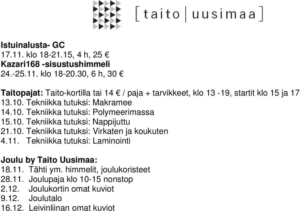 Tekniikka tutuksi: Makramee 14.10. Tekniikka tutuksi: Polymeerimassa 15.10. Tekniikka tutuksi: Nappijuttu 21.10. Tekniikka tutuksi: Virkaten ja koukuten 4.