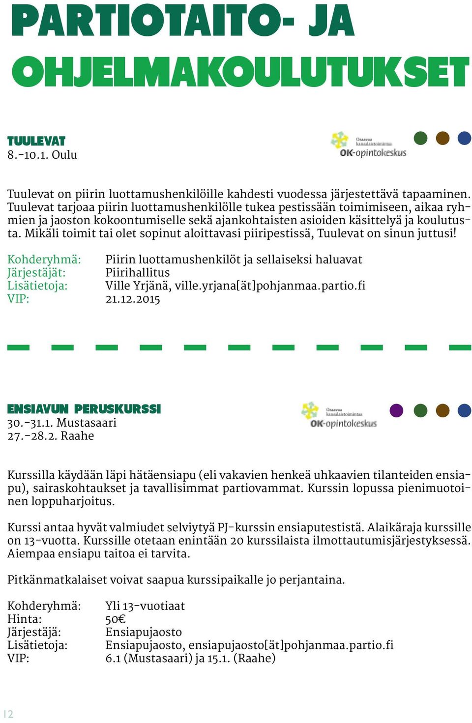 Mikäli toimit tai olet sopinut aloittavasi piiripestissä, Tuulevat on sinun juttusi!