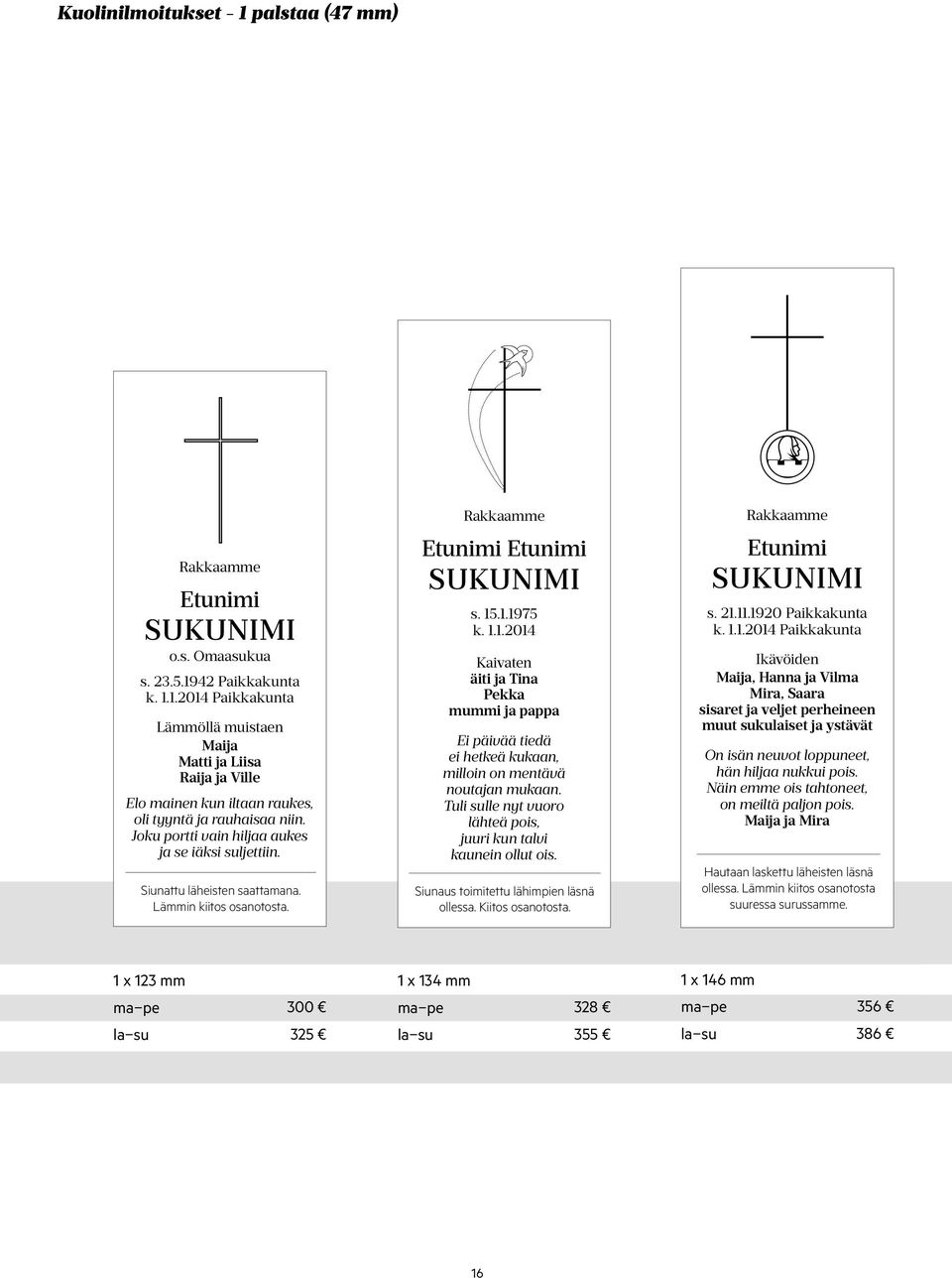 .1.1975 k. 1.1.2014 Kaivaten äiti ja Tina Pekka mummi ja pappa Ei päivää tiedä ei hetkeä kukaan, milloin on mentävä noutajan mukaan.