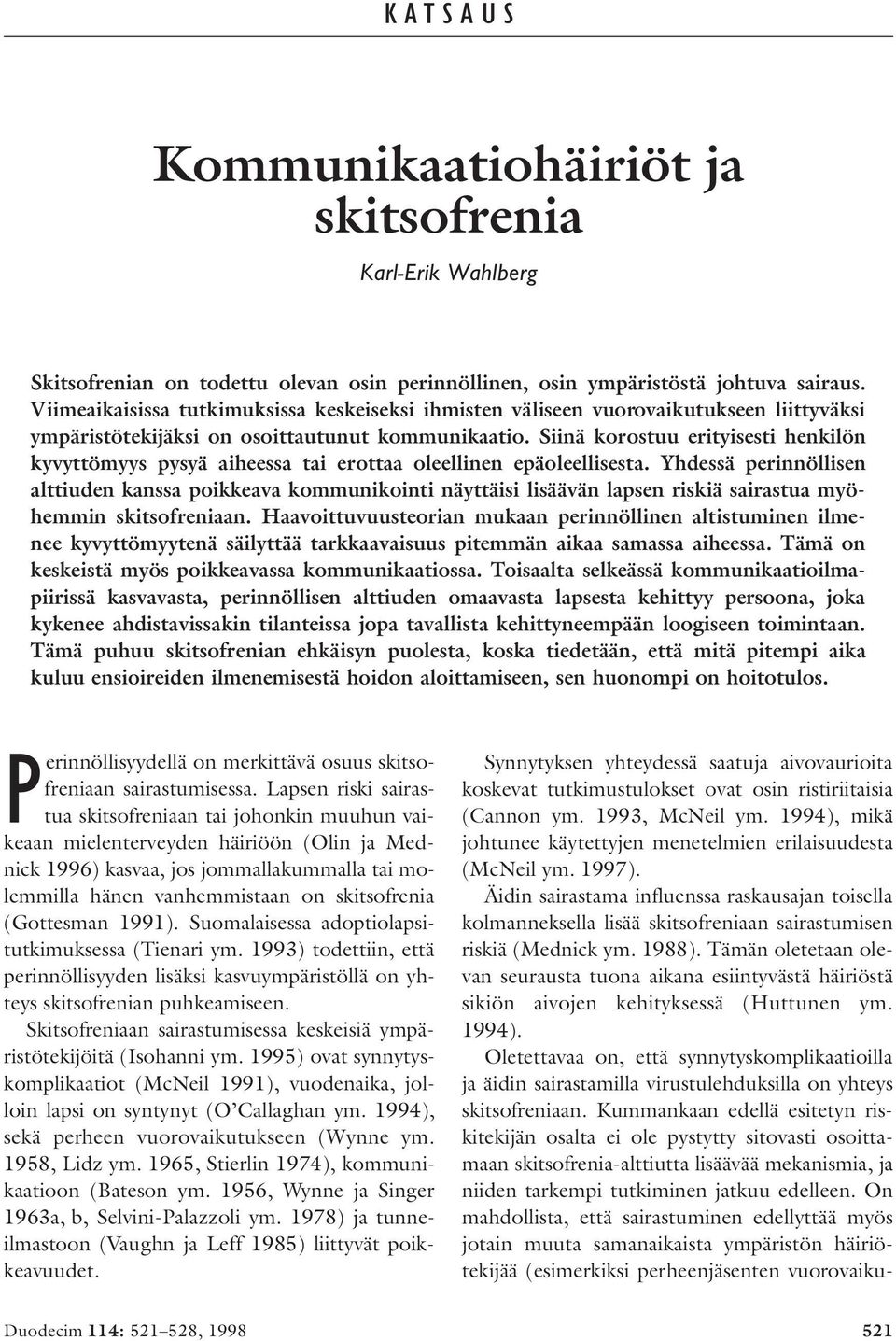 Siinä korostuu erityisesti henkilön kyvyttömyys pysyä aiheessa tai erottaa oleellinen epäoleellisesta.