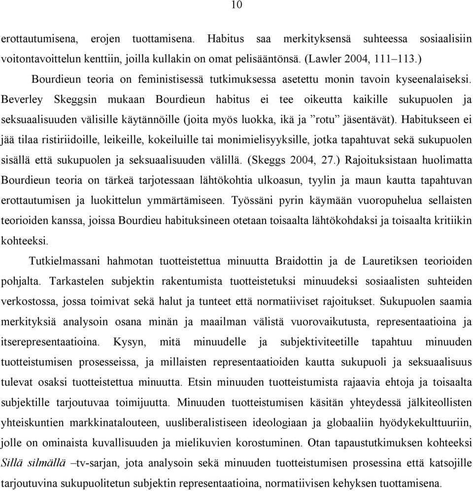 Beverley Skeggsin mukaan Bourdieun habitus ei tee oikeutta kaikille sukupuolen ja seksuaalisuuden välisille käytännöille (joita myös luokka, ikä ja rotu jäsentävät).