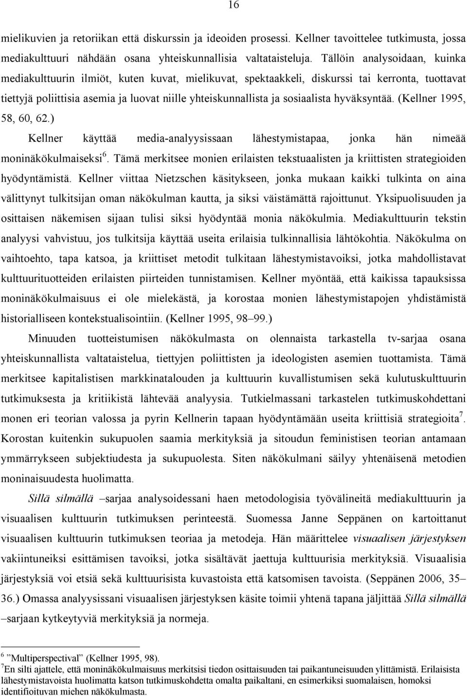 sosiaalista hyväksyntää. (Kellner 1995, 58, 60, 62.) Kellner käyttää media-analyysissaan lähestymistapaa, jonka hän nimeää moninäkökulmaiseksi 6.