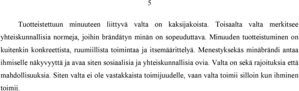 Minuuden tuotteistuminen on kuitenkin konkreettista, ruumiillista toimintaa ja itsemäärittelyä.