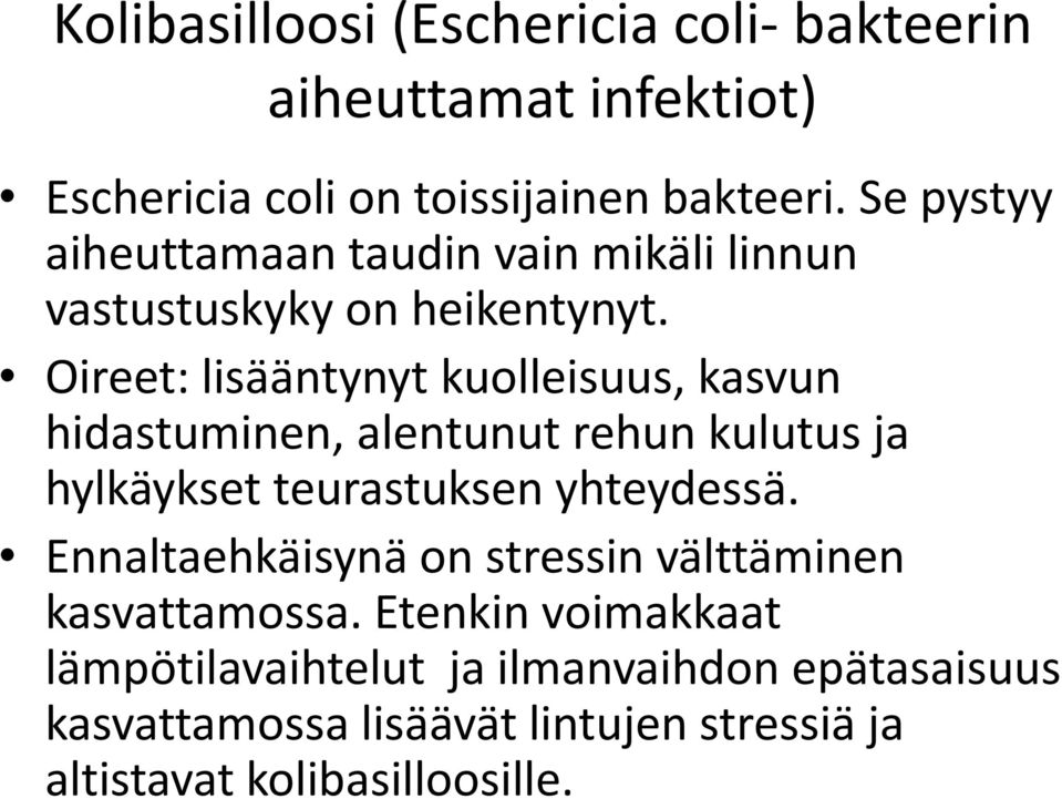 Oireet: lisääntynyt kuolleisuus, kasvun hidastuminen, alentunut rehun kulutus ja hylkäykset teurastuksen yhteydessä.