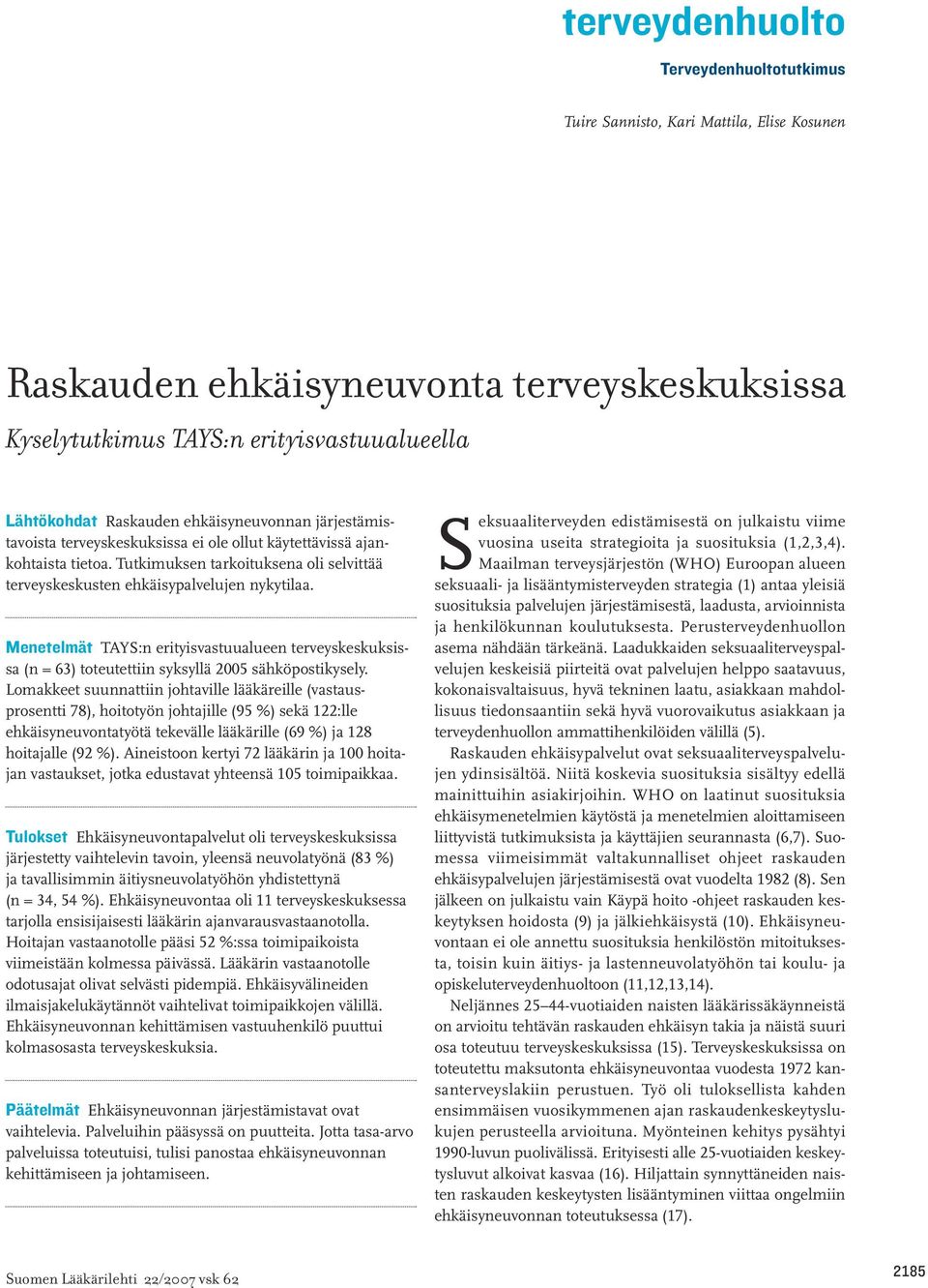 Menetelmät TAYS:n erityisvastuualueen terveyskeskuksissa (n = 63) toteutettiin syksyllä 2005 sähköpostikysely.