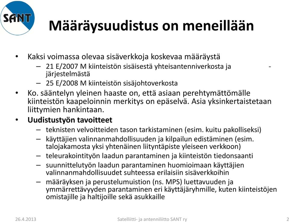 Uudistustyön tavoitteet teknisten velvoitteiden tason tarkistaminen (esim. kuitu pakolliseksi) käyttäjien valinnanmahdollisuuden ja kilpailun edistäminen (esim.