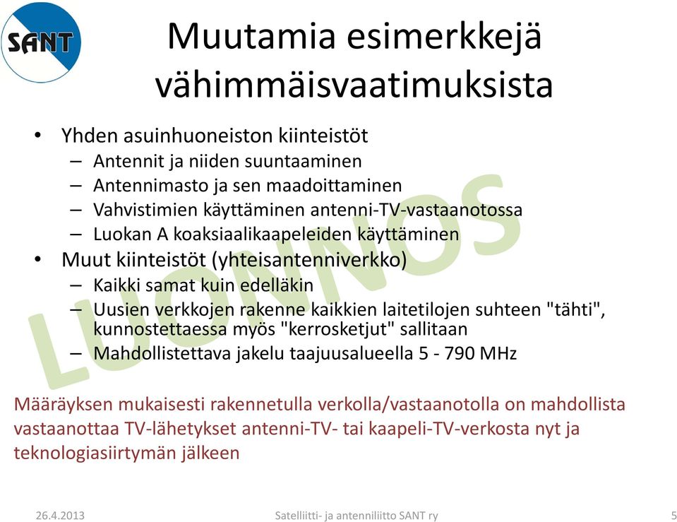 verkkojen rakenne kaikkien laitetilojen suhteen "tähti", kunnostettaessa myös "kerrosketjut" sallitaan Mahdollistettava jakelu taajuusalueella 5 790 MHz