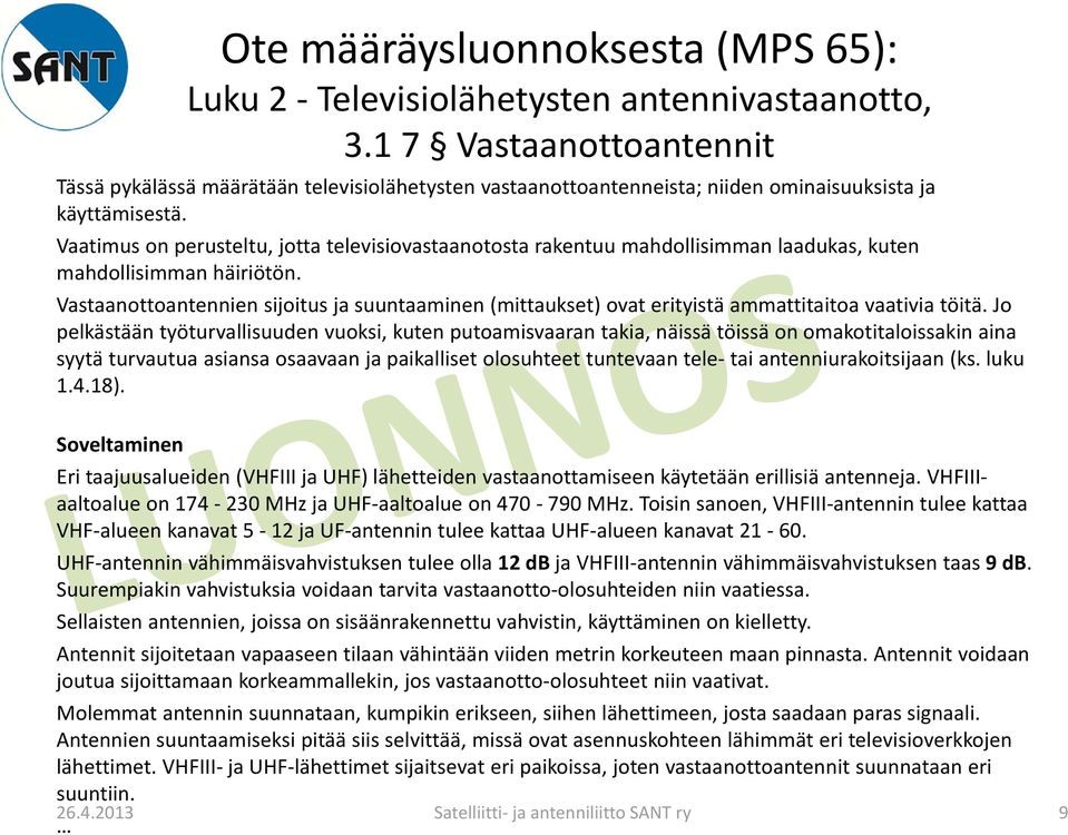 Vaatimus on perusteltu, jotta televisiovastaanotosta rakentuu mahdollisimman laadukas, kuten mahdollisimman häiriötön.