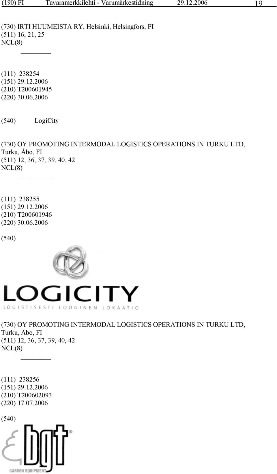 LogiCity (730) OY PROMOTING INTERMODAL LOGISTICS OPERATIONS IN TURKU LTD, Turku, Åbo, FI (511) 12, 36, 37, 39, 40, 42 (111)