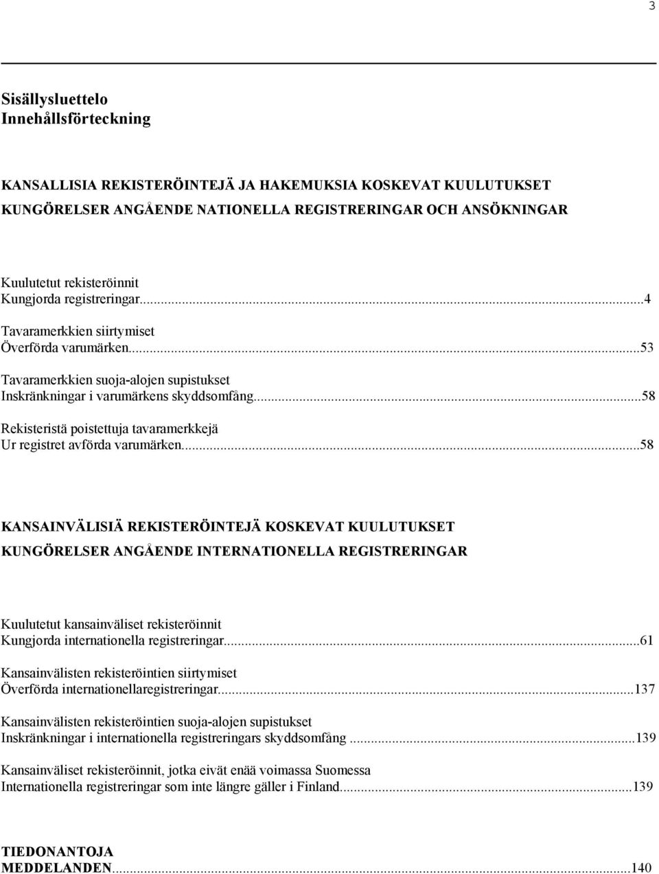 ..58 Rekisteristä poistettuja tavaramerkkejä Ur registret avförda varumärken.