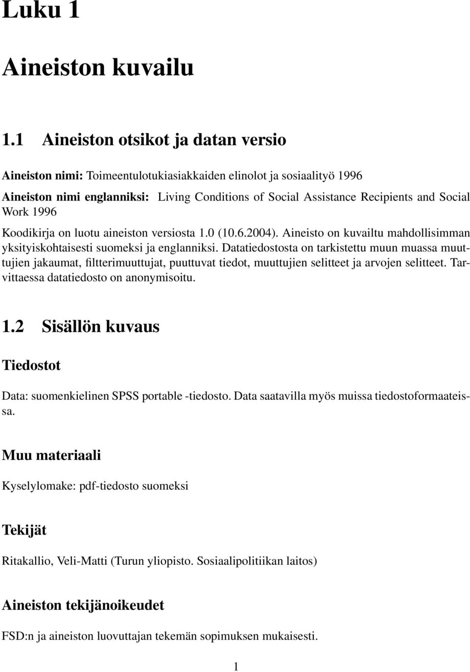 Work 1996 Koodikirja on luotu aineiston versiosta 1.0 (10.6.2004). Aineisto on kuvailtu mahdollisimman yksityiskohtaisesti suomeksi ja englanniksi.