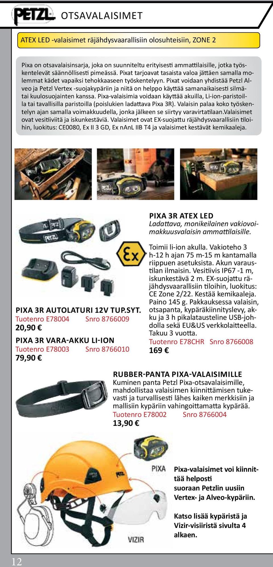 Pixat voidaan yhdistää Petzl Alveo ja Petzl Vertex -suojakypäriin ja niitä on helppo käyttää samanaikaisesti silmätai kuulosuojainten kanssa.