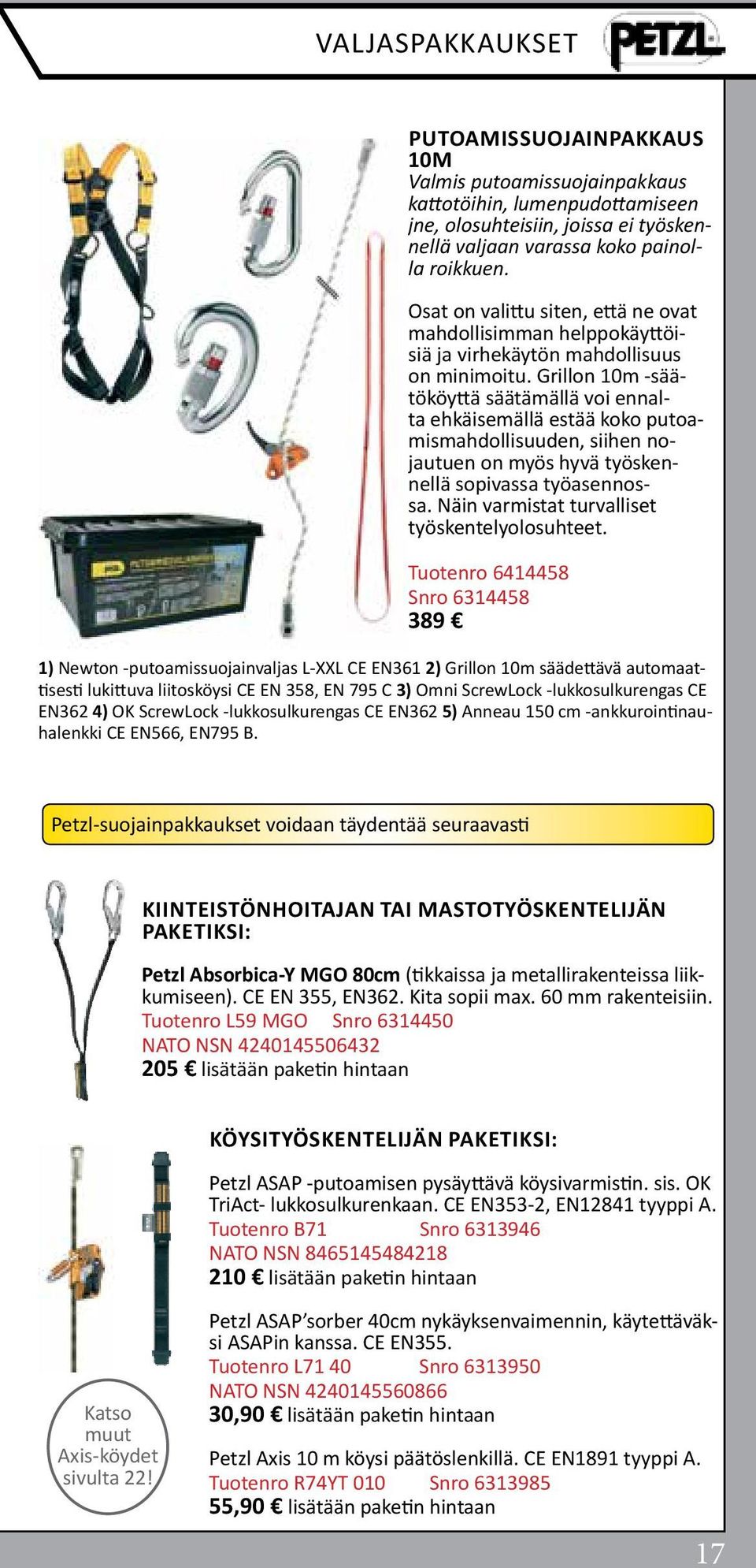 Grillon 10m -säätököyttä säätämällä voi ennalta ehkäisemällä estää koko putoamismahdollisuuden, siihen nojautuen on myös hyvä työskennellä sopivassa työasennossa.