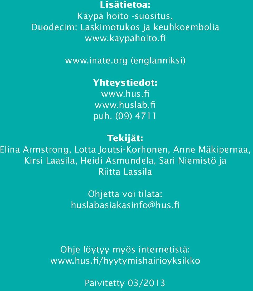 (09) 4711 Tekijät: Elina Armstrong, Lotta Joutsi-Korhonen, Anne Mäkipernaa, Kirsi Laasila, Heidi Asmundela,