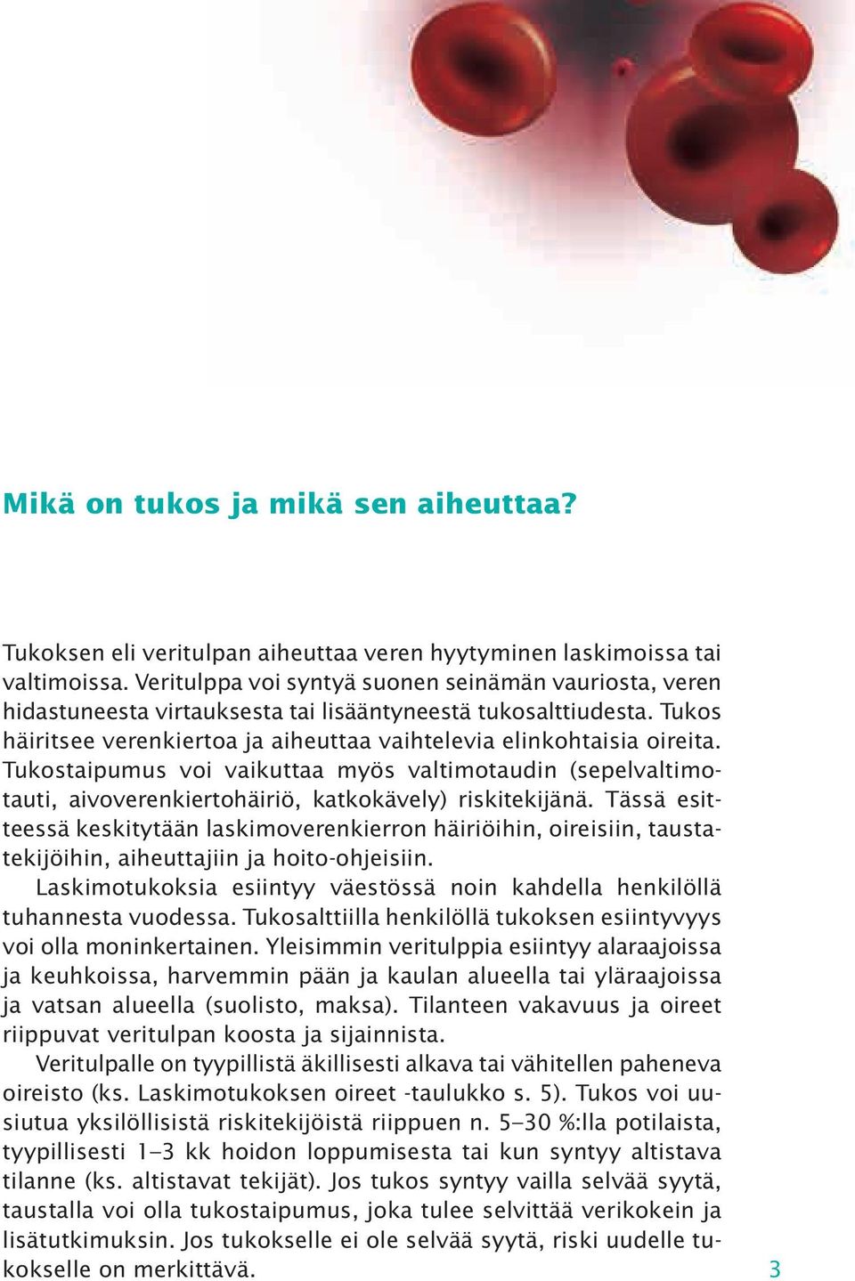 Tukostaipumus voi vaikuttaa myös valtimotaudin (sepelvaltimotauti, aivoverenkiertohäiriö, katkokävely) riskitekijänä.