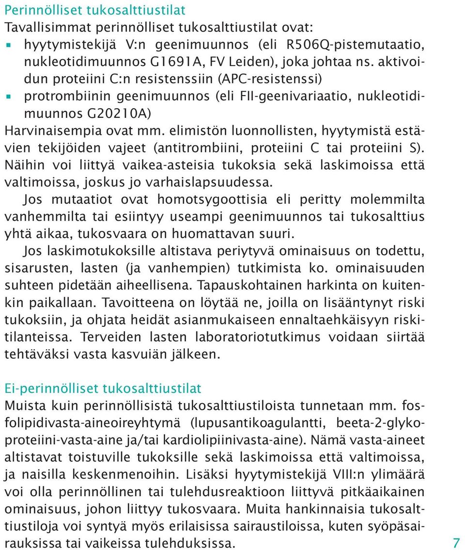 elimistön luonnollisten, hyytymistä estävien tekijöiden vajeet (antitrombiini, proteiini C tai proteiini S).