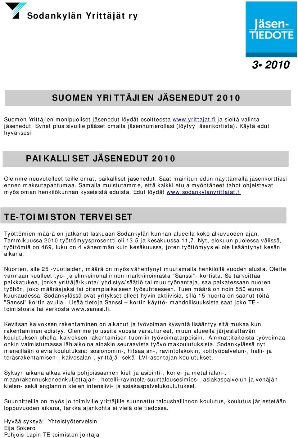 Saat mainitun edun näyttämällä jäsenkorttiasi ennen maksutapahtumaa. Samalla muistutamme, että kaikki etuja myöntäneet tahot ohjeistavat myös oman henkilökunnan kyseisistä eduista. Edut löydät www.