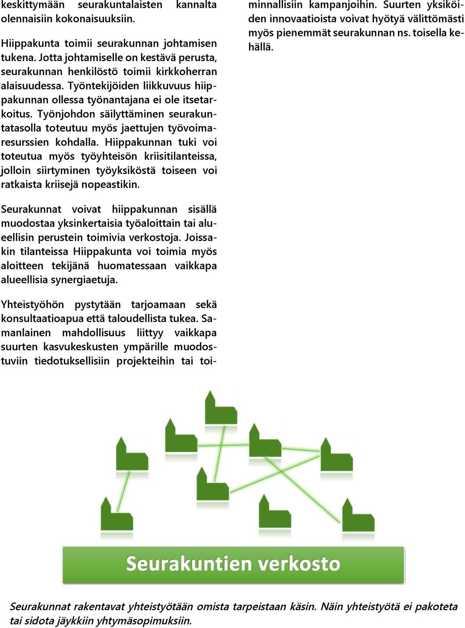 Työnjohdon säilyttäminen seurakuntatasolla toteutuu myös jaettujen työvoimaresurssien kohdalla.