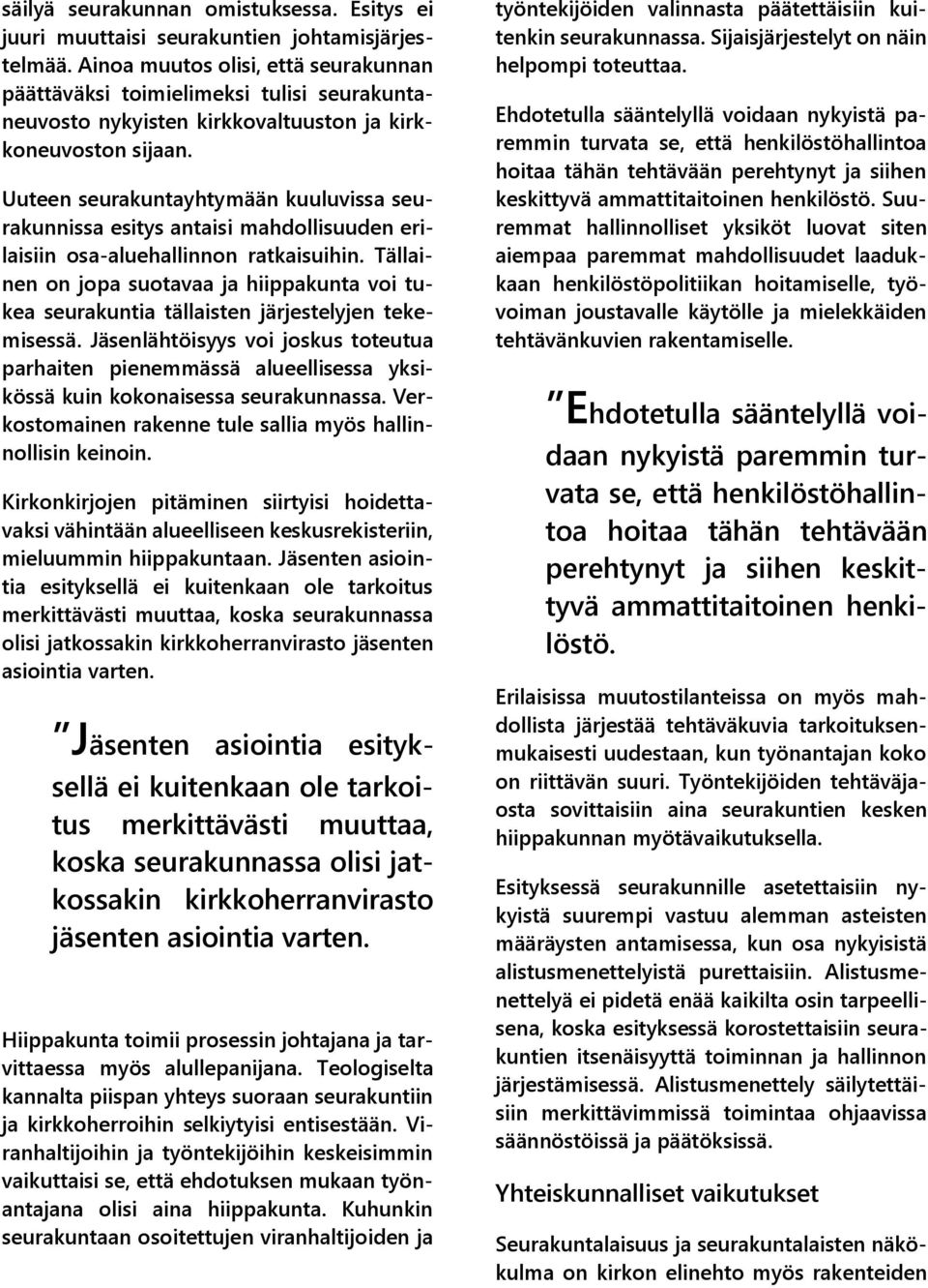 Uuteen seurakuntayhtymään kuuluvissa seurakunnissa esitys antaisi mahdollisuuden erilaisiin osa-aluehallinnon ratkaisuihin.