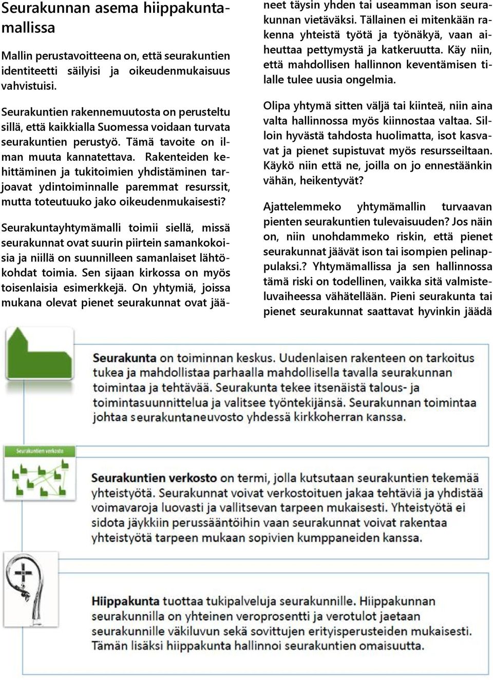 Rakenteiden kehittäminen ja tukitoimien yhdistäminen tarjoavat ydintoiminnalle paremmat resurssit, mutta toteutuuko jako oikeudenmukaisesti?