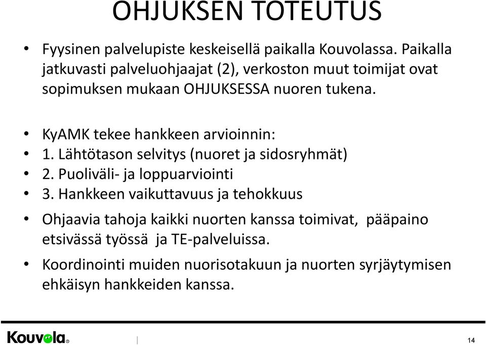 KyAMK tekee hankkeen arvioinnin: 1. Lähtötason selvitys (nuoret ja sidosryhmät) 2. Puoliväli- ja loppuarviointi 3.