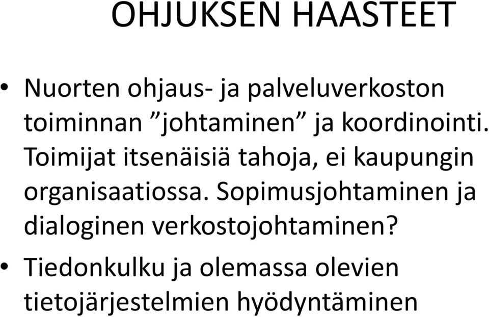 Toimijat itsenäisiä tahoja, ei kaupungin organisaatiossa.