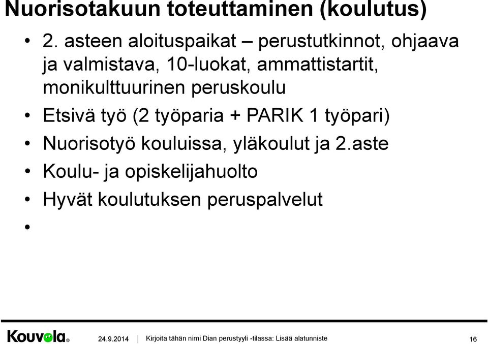 monikulttuurinen peruskoulu Etsivä työ (2 työparia + PARIK 1 työpari) Nuorisotyö kouluissa,