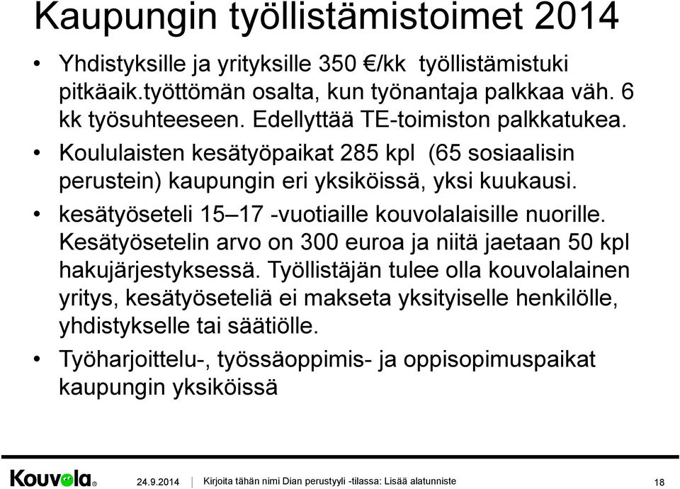 kesätyöseteli 15 17 -vuotiaille kouvolalaisille nuorille. Kesätyösetelin arvo on 300 euroa ja niitä jaetaan 50 kpl hakujärjestyksessä.