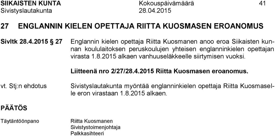 2015 27 Englannin kielen opettaja Riitta Kuosmanen anoo eroa Siikaisten kunnan koululaitoksen peruskoulujen yhteisen englanninkielen