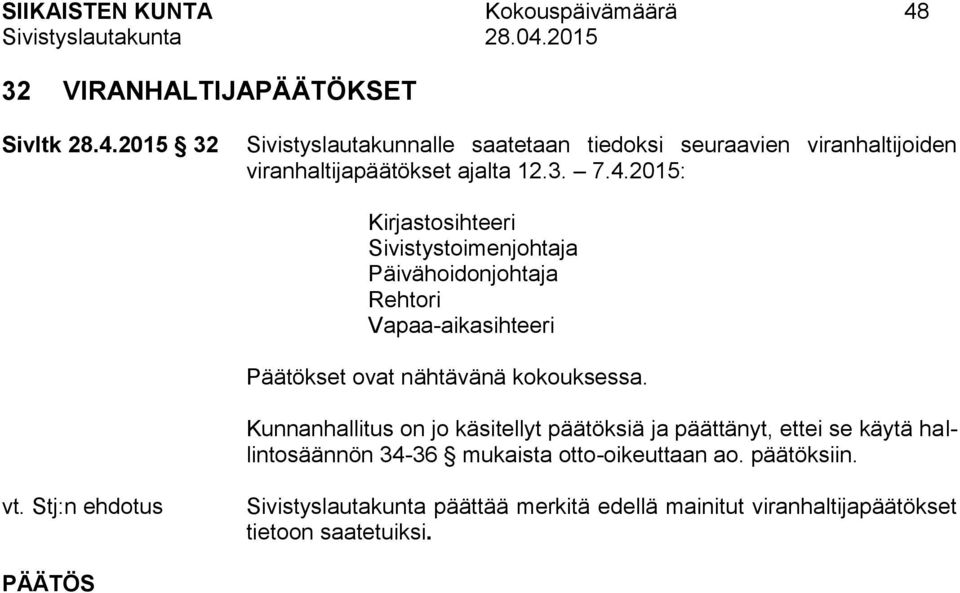 2015 32 Sivistyslautakunnalle saatetaan tiedoksi seuraavien viranhaltijoiden viranhaltijapäätökset ajalta 12.3. 7.4.