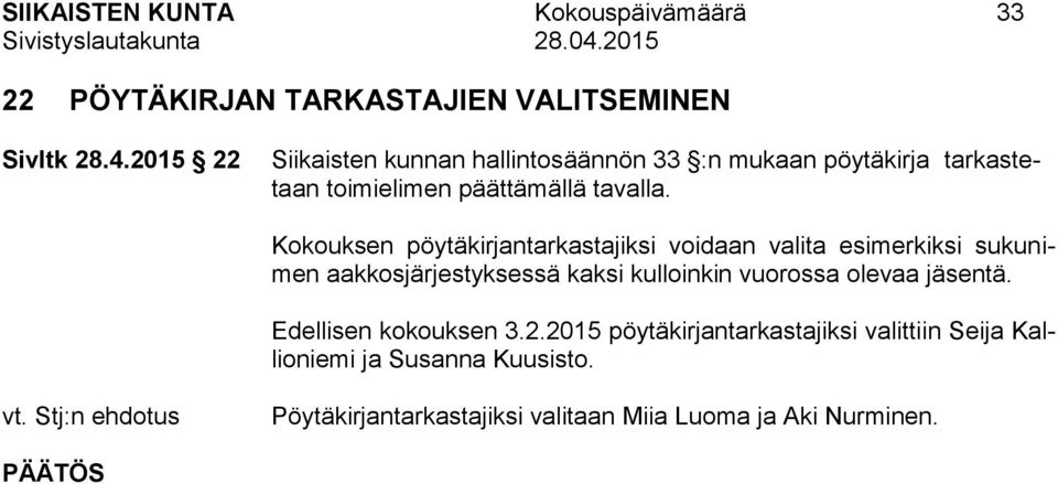 Kokouksen pöytäkirjantarkastajiksi voidaan valita esimerkiksi sukunimen aakkosjärjestyksessä kaksi kulloinkin vuorossa olevaa