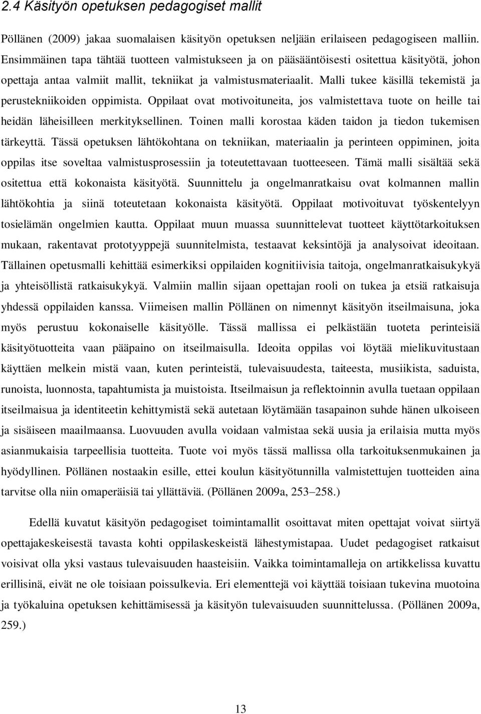 Malli tukee käsillä tekemistä ja perustekniikoiden oppimista. Oppilaat ovat motivoituneita, jos valmistettava tuote on heille tai heidän läheisilleen merkityksellinen.