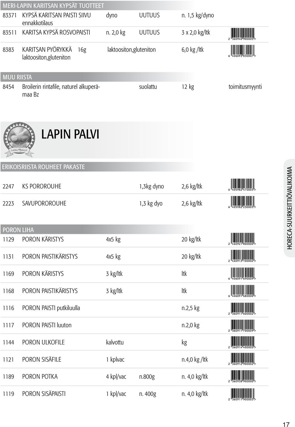 toimitusmyynti LAPIN PALVI ERIKOISRIISTA ROUHEET PAKASTE 2247 KS POROROUHE 1,3kg dyno 2,6 kg/ltk 2223 SAVUPOROROUHE 1,3 kg dyo 2,6 kg/ltk PORON LIHA 1129 PORON KÄRISTYS 4x5 kg 20 kg/ltk 1131 PORON