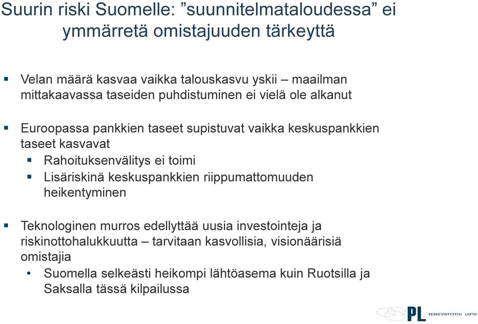 Rahoituksenvälitys ei toimi Lisäriskinä keskuspankkien riippumattomuuden heikentyminen Teknologinen murros edellyttää uusia investointeja ja