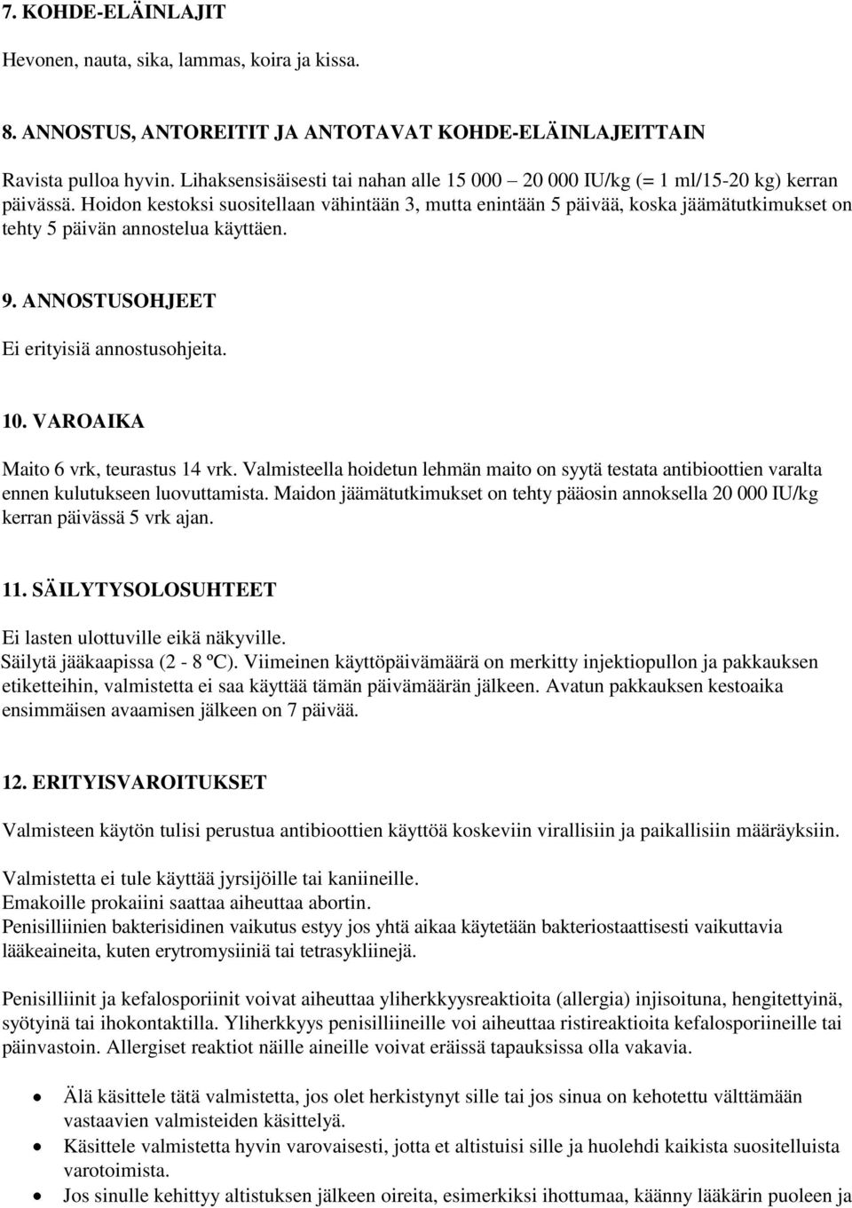 Hoidon kestoksi suositellaan vähintään 3, mutta enintään 5 päivää, koska jäämätutkimukset on tehty 5 päivän annostelua käyttäen. 9. ANNOSTUSOHJEET Ei erityisiä annostusohjeita. 10.