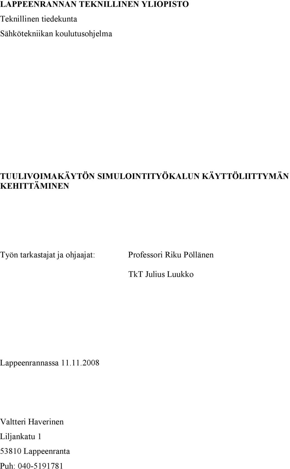 Työn tarkastajat ja ohjaajat: Professori Riku Pöllänen TkT Julius Luukko